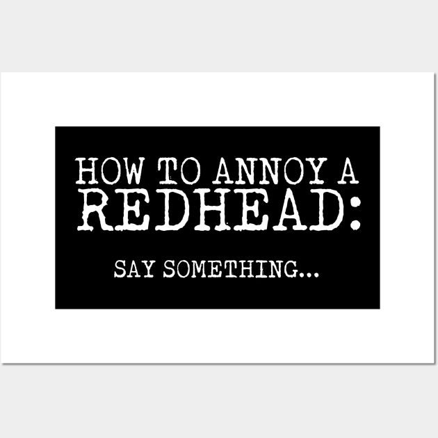 How To Annoy A Redhead Wall Art by thingsandthings